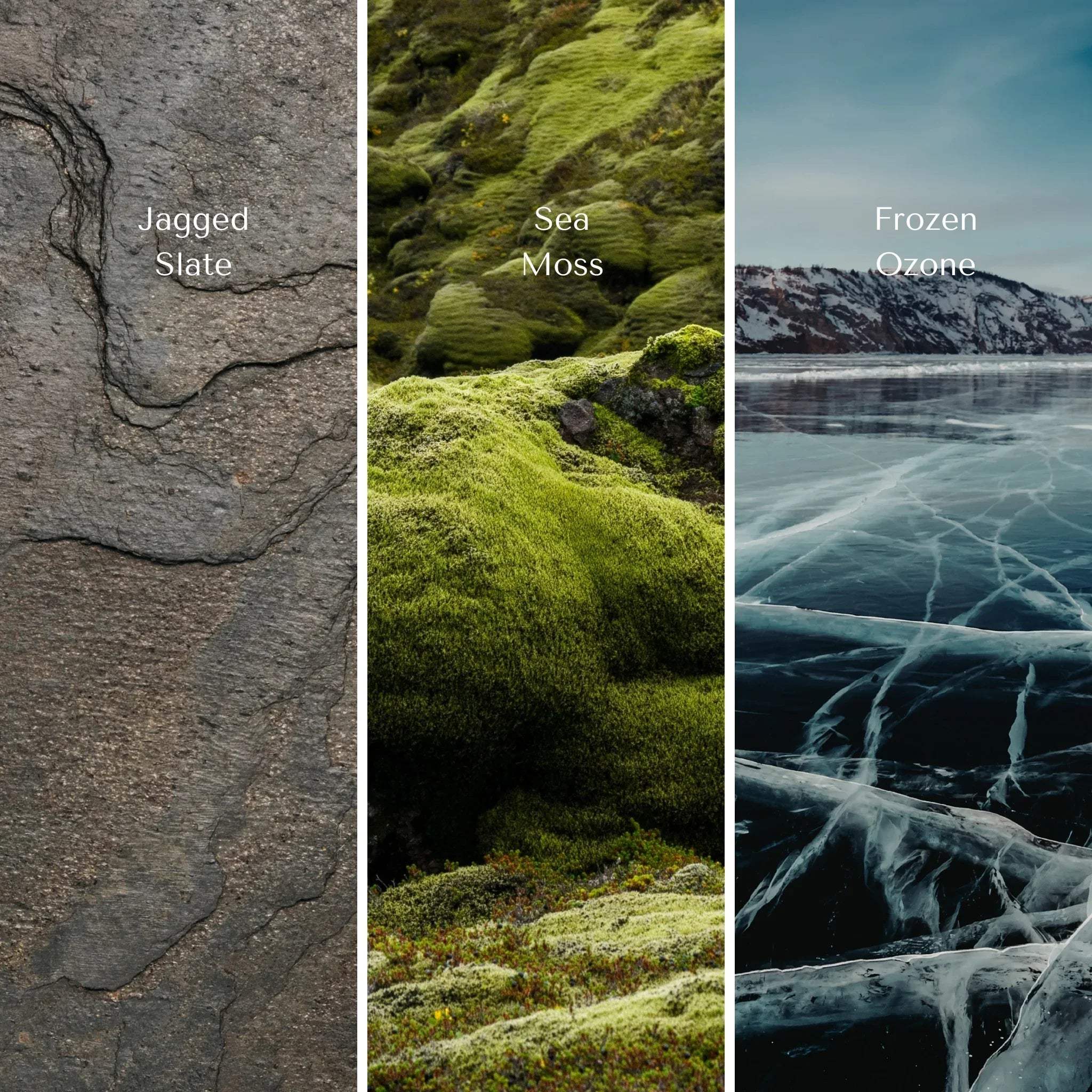 Three main notes of the current & cove- jagged slate, sea moss, and frozen ozone; non-toxic, eco-friendly ingredients.